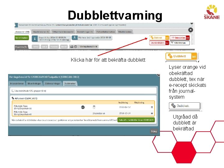 Dubblettvarning Klicka här för att bekräfta dubblett Lyser orange vid obekräftad dubblett, tex när