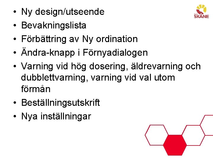  • • • Ny design/utseende Bevakningslista Förbättring av Ny ordination Ändra-knapp i Förnyadialogen