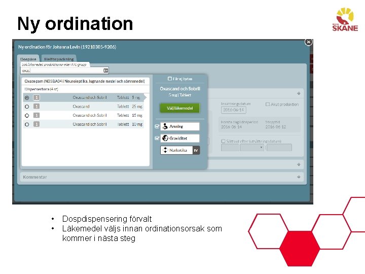 Ny ordination • • Dospdispensering förvalt Läkemedel väljs innan ordinationsorsak som kommer i nästa