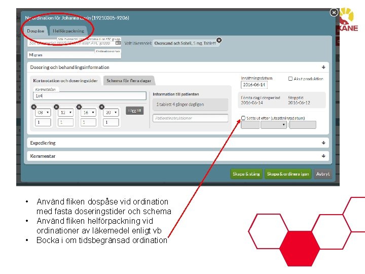  • • • Använd fliken dospåse vid ordination med fasta doseringstider och schema