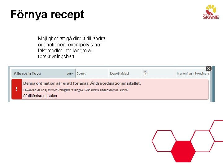 Förnya recept Möjlighet att gå direkt till ändra ordinationen, exempelvis när läkemedlet inte längre