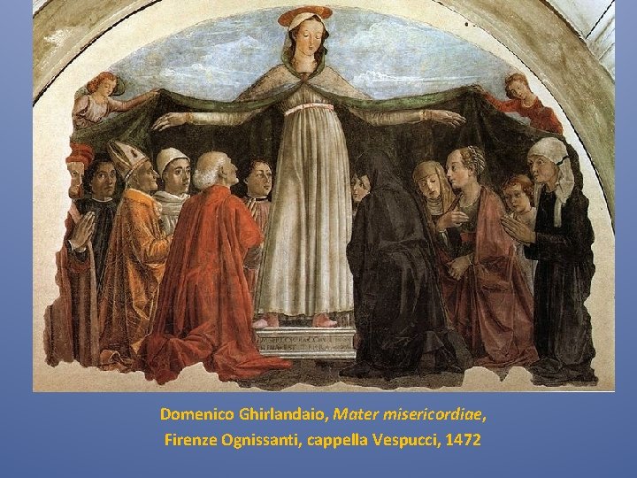 Domenico Ghirlandaio, Mater misericordiae, Firenze Ognissanti, cappella Vespucci, 1472 