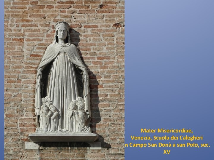 Mater Misericordiae, Venezia, Scuola dei Calegheri in Campo San Donà a san Polo, sec.