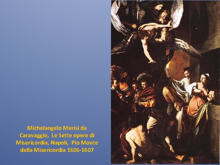 Michelangelo Merisi da Caravaggio, Le Sette opere di Misericordia, Napoli, Pio Monte della Misericordia