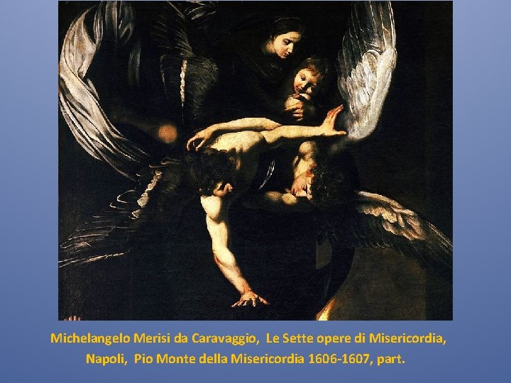 Michelangelo Merisi da Caravaggio, Le Sette opere di Misericordia, Napoli, Pio Monte della Misericordia