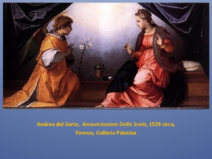 Andrea del Sarto, Annunciazione Della Scala, 1528 circa, Firenze, Galleria Palatina 