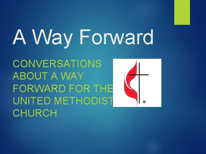 A Way Forward CONVERSATIONS ABOUT A WAY FORWARD FOR THE UNITED METHODIST CHURCH 