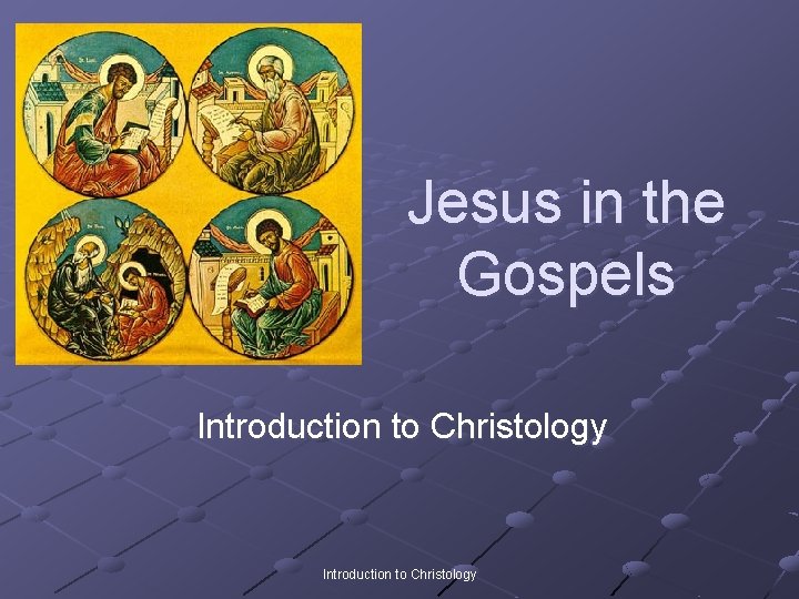 Jesus in the Gospels Introduction to Christology 