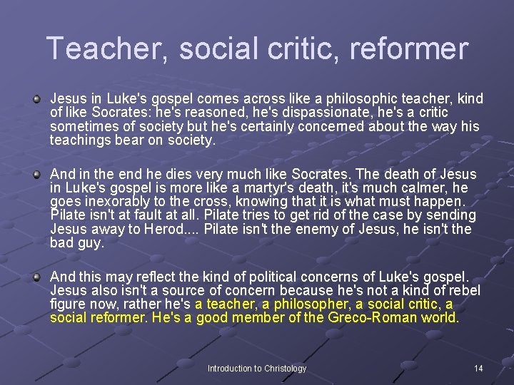 Teacher, social critic, reformer Jesus in Luke's gospel comes across like a philosophic teacher,