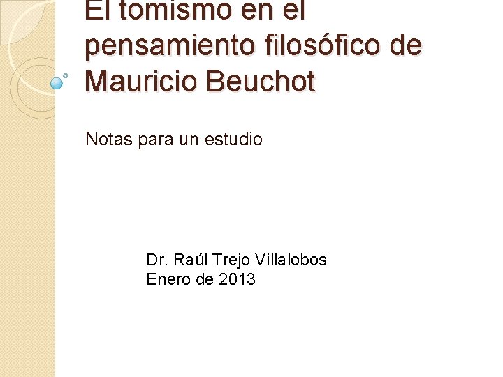 El tomismo en el pensamiento filosófico de Mauricio Beuchot Notas para un estudio Dr.