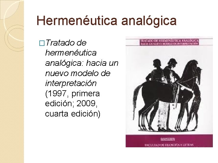 Hermenéutica analógica �Tratado de hermenéutica analógica: hacia un nuevo modelo de interpretación (1997, primera