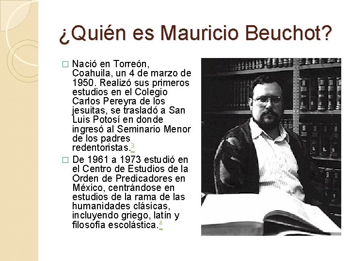¿Quién es Mauricio Beuchot? Nació en Torreón, Coahuila, un 4 de marzo de 1950.