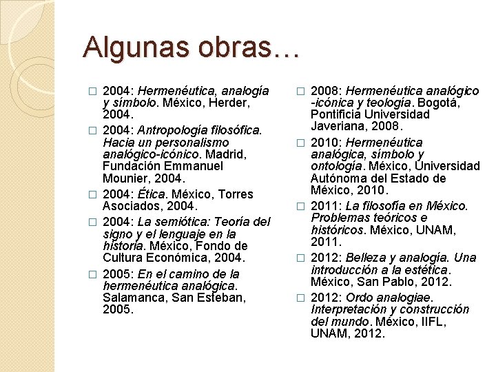 Algunas obras… � � � 2004: Hermenéutica, analogía y símbolo. México, Herder, 2004: Antropología