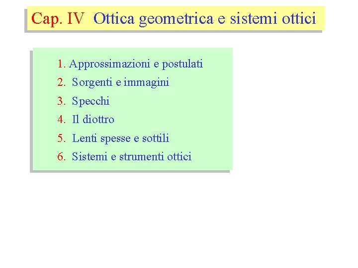 Cap. IV Ottica geometrica e sistemi ottici 1. Approssimazioni e postulati 2. Sorgenti e