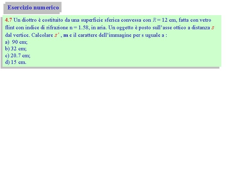 Esercizio numerico 4. 7 Un diottro è costituito da una superficie sferica convessa con