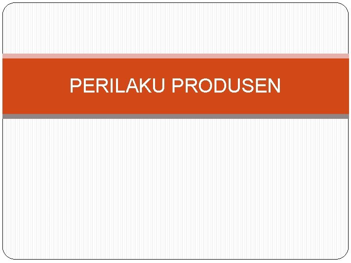 PERILAKU PRODUSEN 