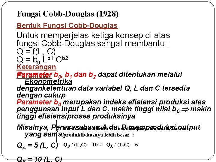 Fungsi Cobb-Douglas (1928) Bentuk Fungsi Cobb-Douglas Untuk memperjelas ketiga konsep di atas fungsi Cobb-Douglas