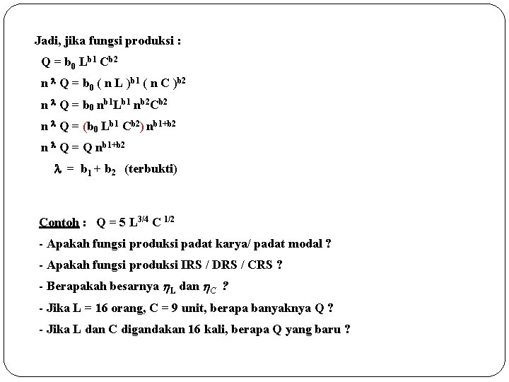 Jadi, jika fungsi produksi : Q = b 0 Lb 1 Cb 2 n