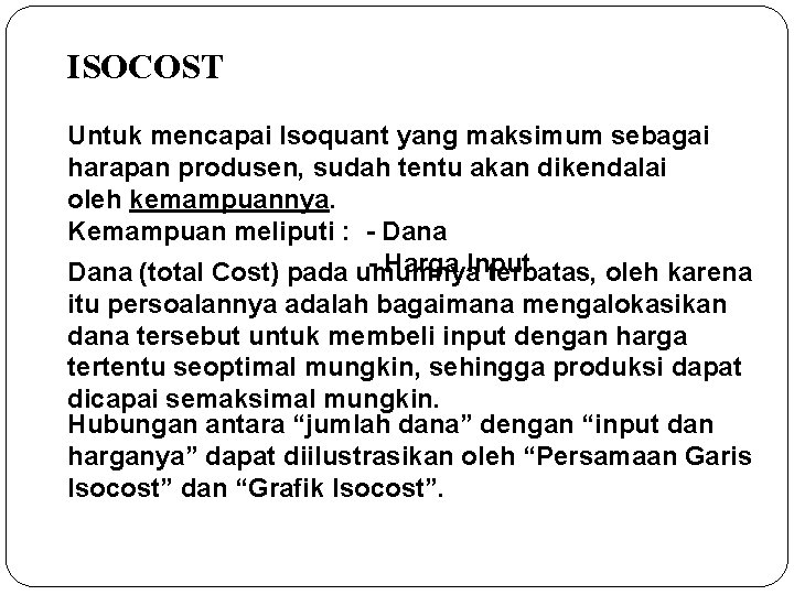 ISOCOST Untuk mencapai Isoquant yang maksimum sebagai harapan produsen, sudah tentu akan dikendalai oleh