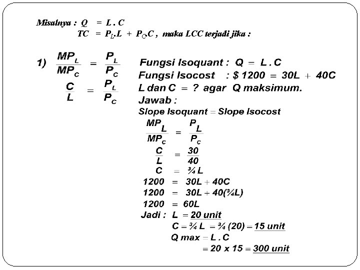 Misalnya : Q = L. C TC = PL. L + PC. C ,