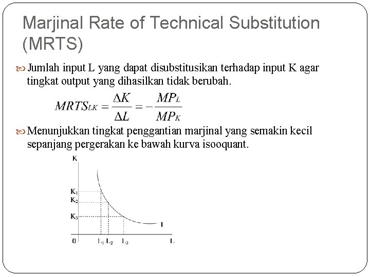 Marjinal Rate of Technical Substitution (MRTS) Jumlah input L yang dapat disubstitusikan terhadap input