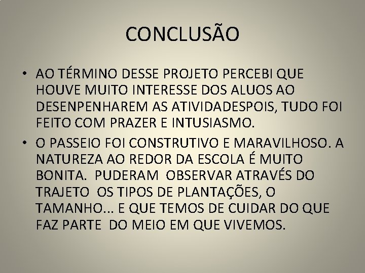 CONCLUSÃO • AO TÉRMINO DESSE PROJETO PERCEBI QUE HOUVE MUITO INTERESSE DOS ALUOS AO