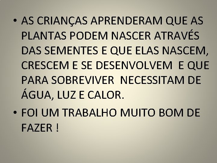  • AS CRIANÇAS APRENDERAM QUE AS PLANTAS PODEM NASCER ATRAVÉS DAS SEMENTES E