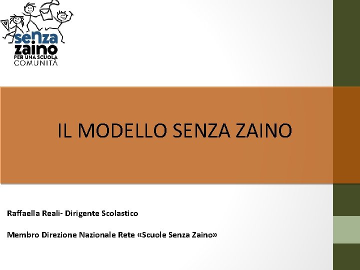 RETE NAZIONALE SCUOLE SENZA ZAINO IL MODELLO SENZA ZAINO Raffaella Reali- Dirigente Scolastico Membro