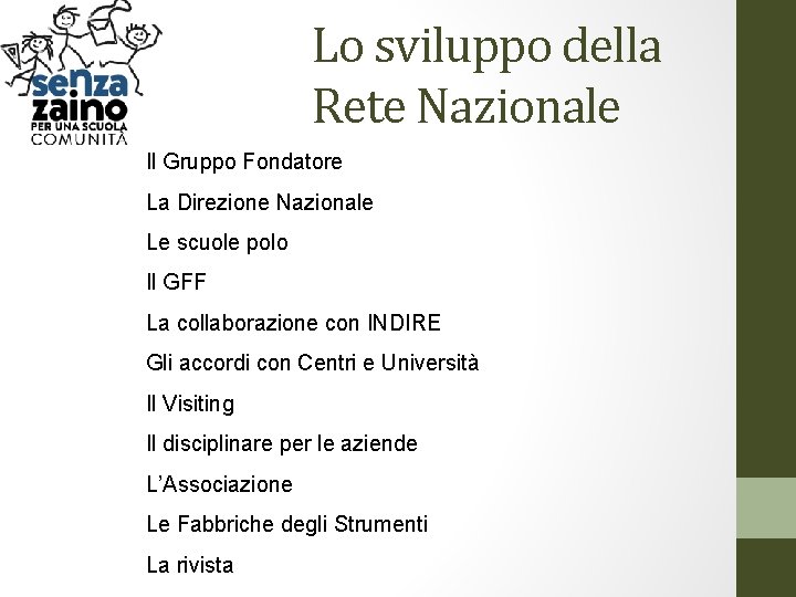 Lo sviluppo della Rete Nazionale Il Gruppo Fondatore La Direzione Nazionale Le scuole polo