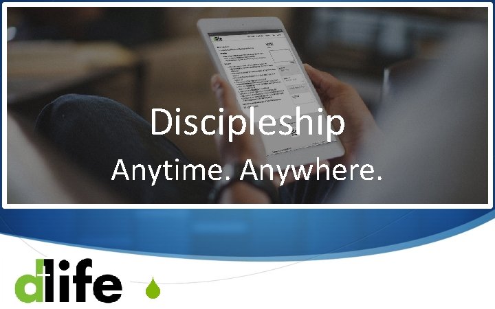 Discipleship Anytime. Anywhere. S 