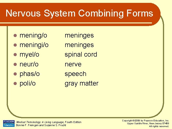 Nervous System Combining Forms l l l mening/o meningi/o myel/o neur/o phas/o poli/o meninges