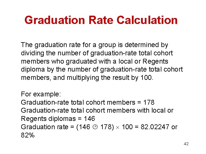 Graduation Rate Calculation The graduation rate for a group is determined by dividing the