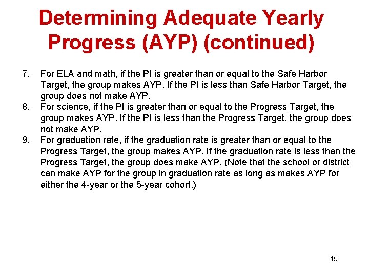 Determining Adequate Yearly Progress (AYP) (continued) 7. 8. 9. For ELA and math, if