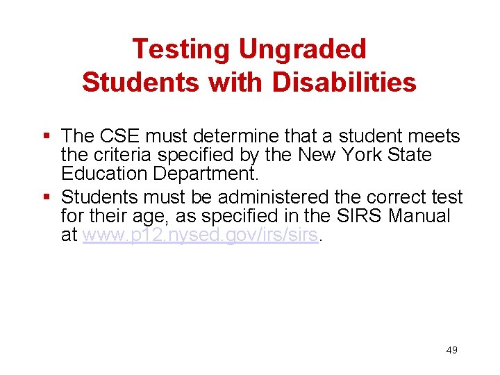 Testing Ungraded Students with Disabilities § The CSE must determine that a student meets