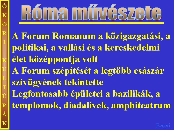 Ó K O R I K U L T Ú R A Forum Romanum