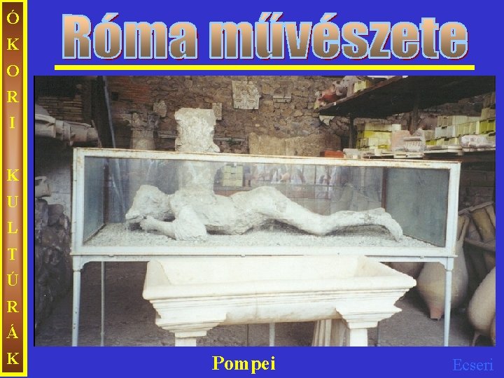 Ó K O R I K U L T Ú R Á K Pompei