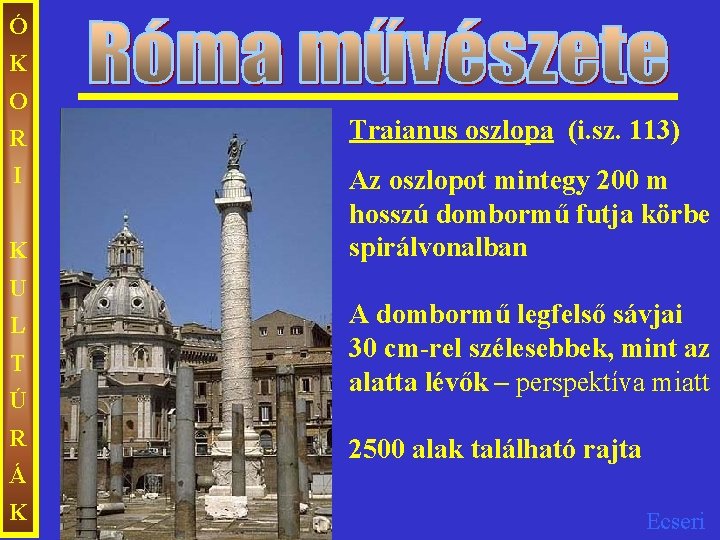 Ó K O R Traianus oszlopa (i. sz. 113) I Az oszlopot mintegy 200