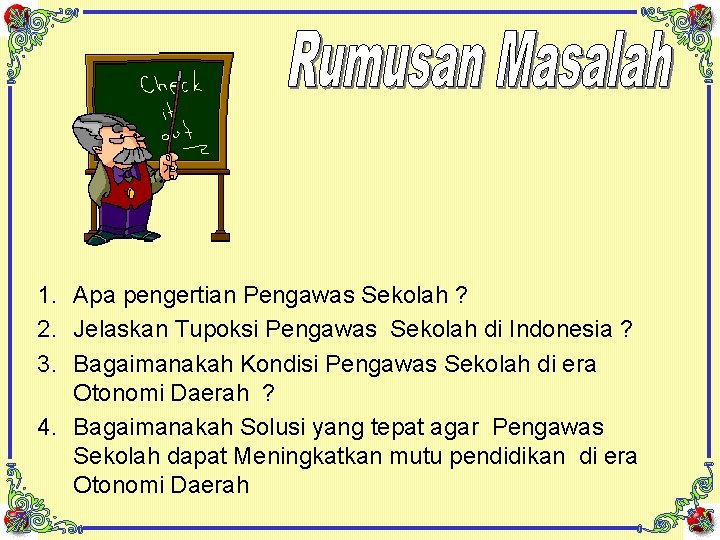 1. Apa pengertian Pengawas Sekolah ? 2. Jelaskan Tupoksi Pengawas Sekolah di Indonesia ?