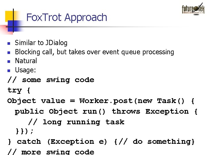 Fox. Trot Approach n n Similar to JDialog Blocking call, but takes over event Fox. Trot Approach n n Similar to JDialog Blocking call, but takes over event