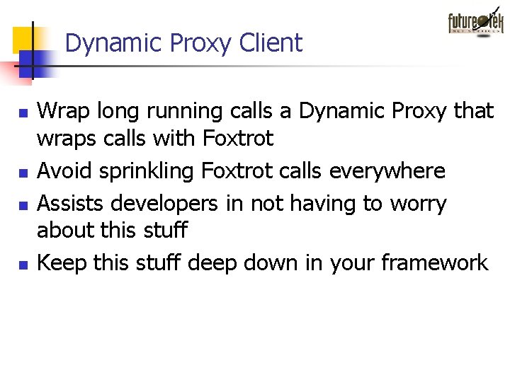 Dynamic Proxy Client n n Wrap long running calls a Dynamic Proxy that wraps Dynamic Proxy Client n n Wrap long running calls a Dynamic Proxy that wraps