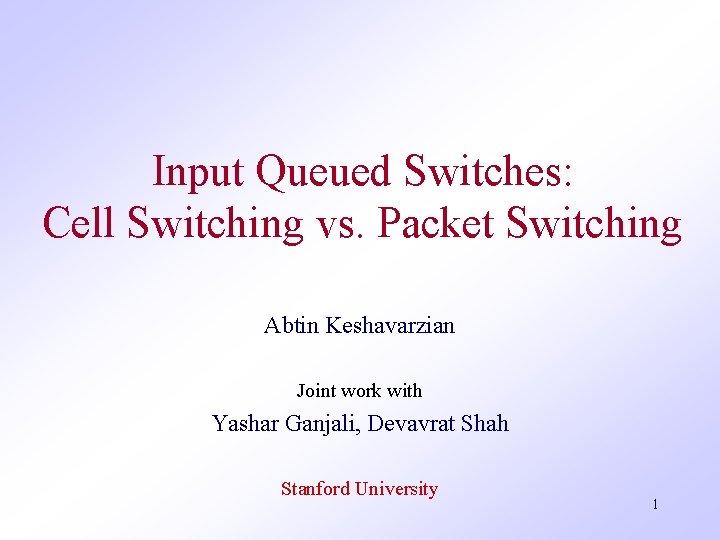 Input Queued Switches: Cell Switching vs. Packet Switching Abtin Keshavarzian Joint work with Yashar
