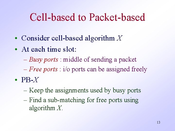 Cell-based to Packet-based • Consider cell-based algorithm X • At each time slot: –