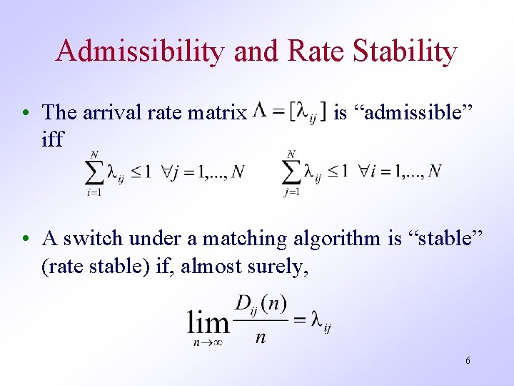 Admissibility and Rate Stability • The arrival rate matrix iff is “admissible” • A