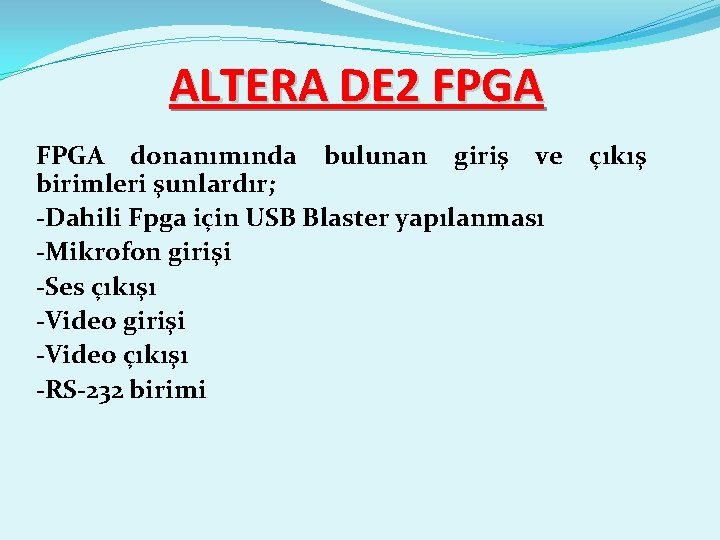 ALTERA DE 2 FPGA donanımında bulunan giriş ve çıkış birimleri şunlardır; -Dahili Fpga için