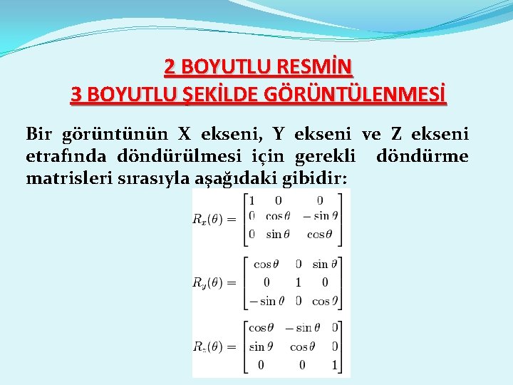 2 BOYUTLU RESMİN 3 BOYUTLU ŞEKİLDE GÖRÜNTÜLENMESİ Bir görüntünün X ekseni, Y ekseni ve