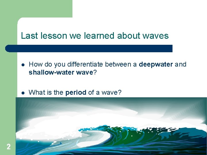 Last lesson we learned about waves 2 l How do you differentiate between a