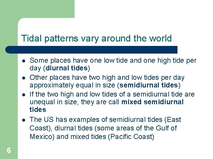 Tidal patterns vary around the world l l 6 Some places have one low