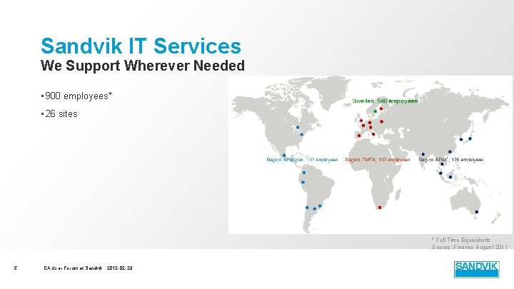 Sandvik IT Services We Support Wherever Needed • 900 employees* • 26 sites * Sandvik IT Services We Support Wherever Needed • 900 employees* • 26 sites *