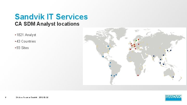Sandvik IT Services CA SDM Analyst locations • 1821 Analyst • 43 Countries • Sandvik IT Services CA SDM Analyst locations • 1821 Analyst • 43 Countries •