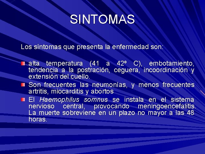 SINTOMAS Los síntomas que presenta la enfermedad son: alta temperatura (41 a 42º C),